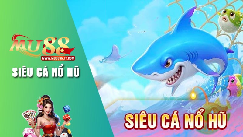 Giới thiệu về trò chơi Siêu cá nổ hũ Mu88