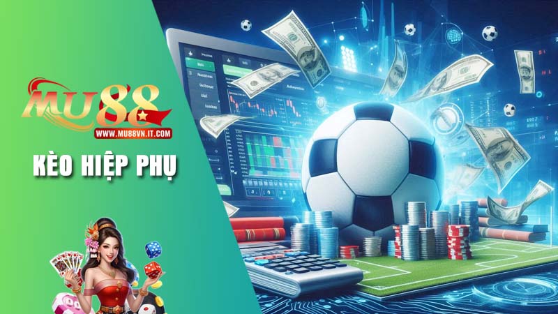 Kiến thức tổng quan về kèo hiệp phụ Mu88