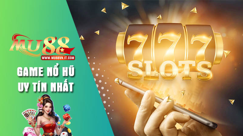 Những nét đặc trưng khi chơi nổ hũ tại Mu88